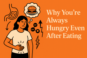 why you're always hungry even after eating